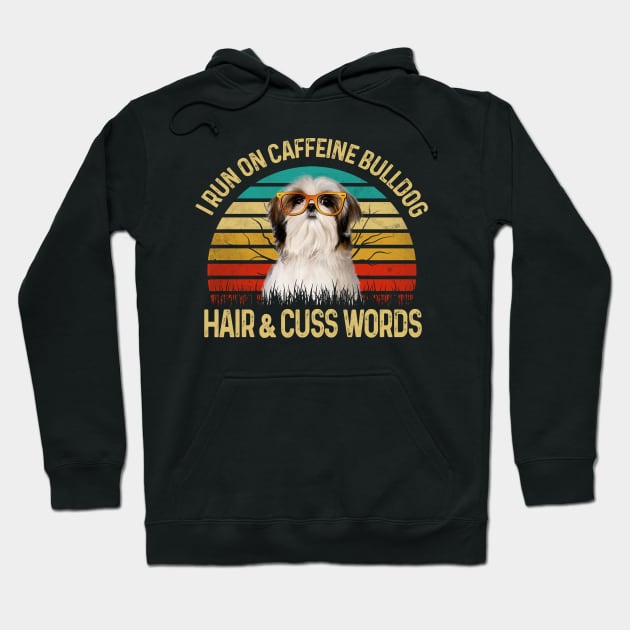 I Run On Caffeine Shih Tzu Hair & Cuss Words Hoodie by Rumsa